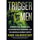 Hans Halberstadt: Trigger Men: Shadow Team, Spider-Man, the Magnificent Bastards, and American Combat Sniper