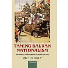 Robin Okey: Taming Balkan Nationalism