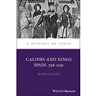 R Collins: Caliphs and Kings Spain 796-1031