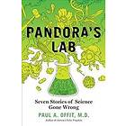 Paul A Offit: Pandora's Lab: Seven Stories of Science Gone Wrong