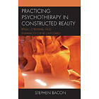 Stephen Bacon: Practicing Psychotherapy in Constructed Reality