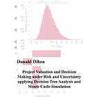 Donald Dibra: Project Valuation and Decision Making under Risk Uncertainty applying Tree Analysis Monte Carlo Simulation