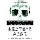 William Bass, Jon Jefferson: Death's Acre: Inside the Legendary Forensic Lab Body Farm Where Dead Do Tell Tales