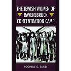 Rochelle G Saidel: The Jewish Women of Ravensbruck Concentration Camp