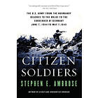 Stephen E Ambrose: Citizen Soldiers: The U S Army from the Normandy Beaches to Bulge Surrender of Germany