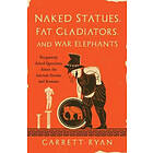 Garrett Ryan: Naked Statues, Fat Gladiators, and War Elephants