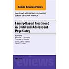 Michelle L Rickerby: Family-Based Treatment in Child and Adolescent Psychiatry, An Issue of Psychiatric Clinics North America