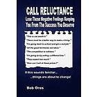Bob Oros: Call Reluctance: Lose Those Negative Feelings Keeping You from the Success Deserve