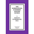 Dorothy Scarborough Ph D: The Supernatural in Modern English Fiction