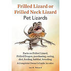 Les O Tekcard: Frilled Lizard or Neck Lizard, Pet Lizards, Facts on Dragon, Purchasing, Caring, Diet, Feeding, Habitat, Breeding. A C