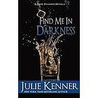 Julie Kenner: Find Me In Darkness: Mal and Christina's Story, Part 1