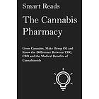 Smart Reads: The Cannabis Pharmacy: Grow Cannabis, Make Hemp Oil, and Know the Difference Between THC, CBD Medical Benefits of Cannabinoids