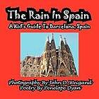 Penelope Dyan, John D Weigand: The Rain in Spain---A Kid's Guide to Barcelona, Spain