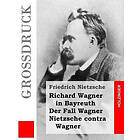 Friedrich Wilhelm Nietzsche: Richard Wagner in Bayreuth / Der Fall Nietzsche contra (Großdruck)