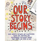 Elissa Brent Weissman, Kwame Alexander, Tom Angleberger: Our Story Begins: Your Favorite Authors and Illustrators Share Fun, Inspiring, Occa