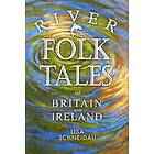 Lisa Schneidau: River Folk Tales of Britain and Ireland