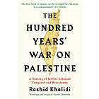 Rashid I Khalidi: The Hundred Years' War on Palestine