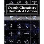 Annie Wood Besant, Charles W Leadbeater: Occult Chemistry Illustrated Edition: Clairvoyant Observations on the Chemical Elements