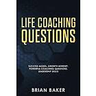 Brian Baker: Life Coaching Questions: Success Model, Growth Mindset, Powerful Questions, Leadership Skills