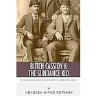 Charles River Editors: Butch Cassidy & The Sundance Kid: Lives and Legacies of the Wild West's Famous Outlaw Duo