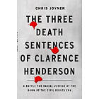 Chris Joyner: The Three Death Sentences of Clarence Henderson: A Battle for Racial Justice During the Dawn Civil Rights Era