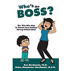 Debra Manchester MacMannis M S W, Don MacMannis Ph D: Who's the Boss?: The Win-Win Way to Parent Your Defiant, Strong-Willed Child