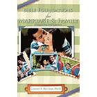 Conrad A Reichert: Bible Foundations for Marriage &; Family Living in the 21st Century