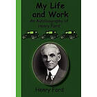 Henry Ford: My Life and Work An Autobiography of Henry Ford