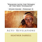 Heather Farrell: 'Walking With the Women of New Testament' Study Guide (Volume 2): Acts- Revelations