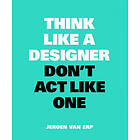 Jeroen van Erp: Think Like A Designer, Don't Act One