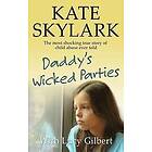 Lucy Gilbert, Kate Skylark: Daddy's Wicked Parties: The Most Shocking True Story of Child Abuse Ever Told