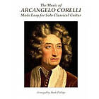 Mark Phillips, Arcangelo Corelli: The Music of Arcangelo Corelli Made Easy for Solo Classical Guitar