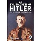 Nigel Cawthorne: The Evil Madness of Hitler: Damning Psychiatric Profile