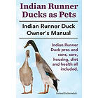 Roland Ruthersdale: Indian Runner Ducks as Pets. Duck pros and cons, care, housi