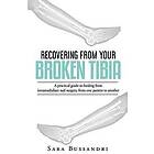 Sara Bussandri: Recovering from your broken tibia: A practical guide to healing intramedullary nail surgery, one patient another