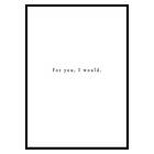 Gallerix Poster For You I Would 2966-21x30