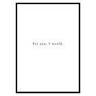 Gallerix Poster For You I Would 2966-21x30G
