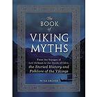 The Book of Viking Myths: From the Voyages of Leif Erikson to the Deeds of Odin, the Storied History and Folklore of the Vikings