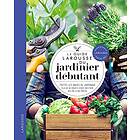 Le guide Larousse du jardinier débutant: Toutes les bases du jardinage, plus de 80 projets étape par étape, des pas-à-pas photos