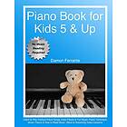 Piano Book for Kids 5 & Up Beginner Level: Learn to Play Famous Piano Songs, Easy Pieces & Fun Music, Piano Technique, Music Theory & How to