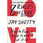 8 Rules of Love: How to Find it, Keep it, and Let it Go