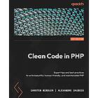 Clean Code in PHP: Expert tips and best practices to write beautiful, human-friendly, and maintainable PHP