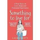 Something To Live For: A True Story of Love, Hope and Postnatal Depression