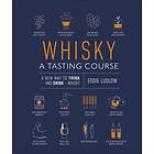 Whisky A Tasting Course: A New Way to Think and Drink Whisky