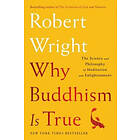 Why Buddhism is True: The Science and Philosophy of Meditation and Enlightenment