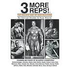 Three More Reps: The Golden Age of Bodybuilding: Intimate stories and training tips with first hand exclusive interviews from former Mr. Oly