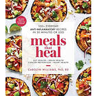 Meals That Heal: 100+ Everyday Anti-Inflammatory Recipes in 30 Minutes or Less: A Cookbook