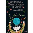 Cuentos para darle la vuelta al mundo: Libro infantil para niños y niñas a partir de 7 años que quieren cambiar el mundo.