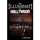 The Illuminati in Hollywood: Celebrities, Conspiracies, and Secret Societies in Pop Culture and the Entertainment Industry