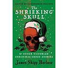 The Shrieking Skull and Other Victorian Christmas Ghost Stories